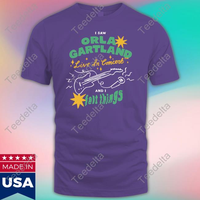Orla Gartland Merch I Saw Orla Gartland Live In Concert And I Felt Things Official Shirt