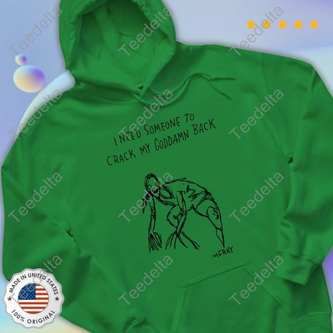 Really Good Artist Merch I Need Someone To Crack My Goddamn Back Shirts I Need Someone To Crack My Goddamn Back New Shirt