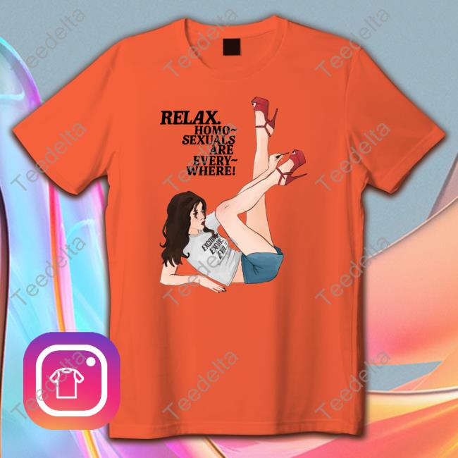 Relax Homo Sexuals Are Every Where shirt, hoodie, tank top, sweater and long sleeve t-shirt