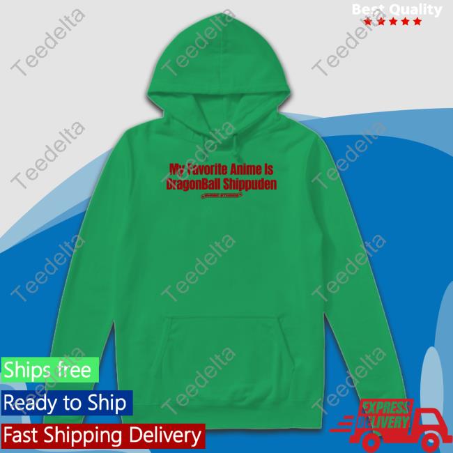 Bymbostudios My Favourite Anime Is Dragonball Shippuden New Shirt