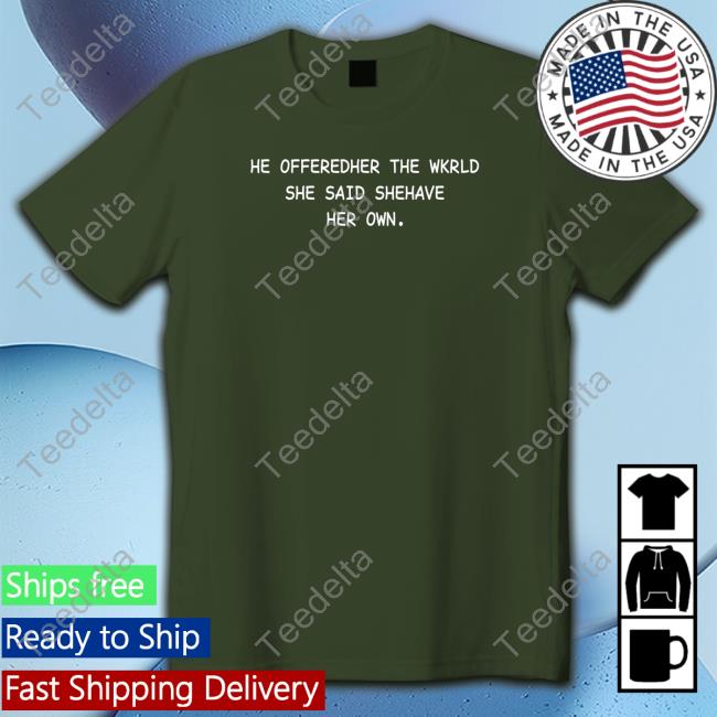 Translatedtees He Offeredher The Wkrld She Said Shehave Her Own T-Shirt
