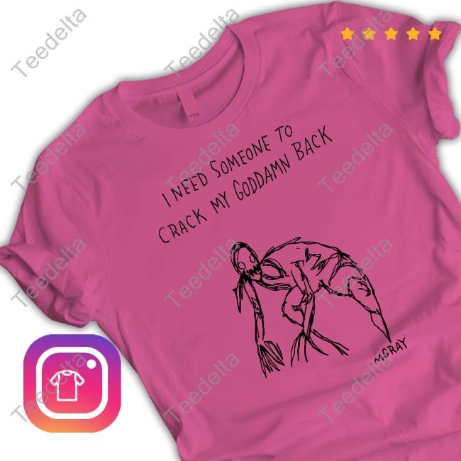 Really Good Artist Merch I Need Someone To Crack My Goddamn Back Shirts I Need Someone To Crack My Goddamn Back Hooded Sweatshirt