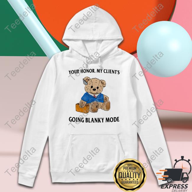Your Honor My Client's Going Blanky Mode Shirt Jmcgg