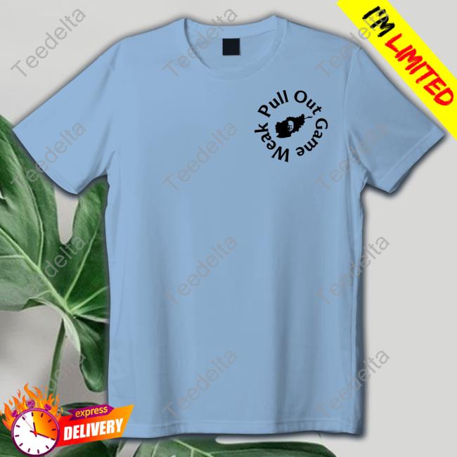 Shitheadsteve Merch Pull Out Game Weak Biden Tee