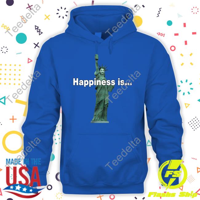 Statue Of Liberty Happiness Is… Shirt Statue Of Liberty Happiness Is… Tees
