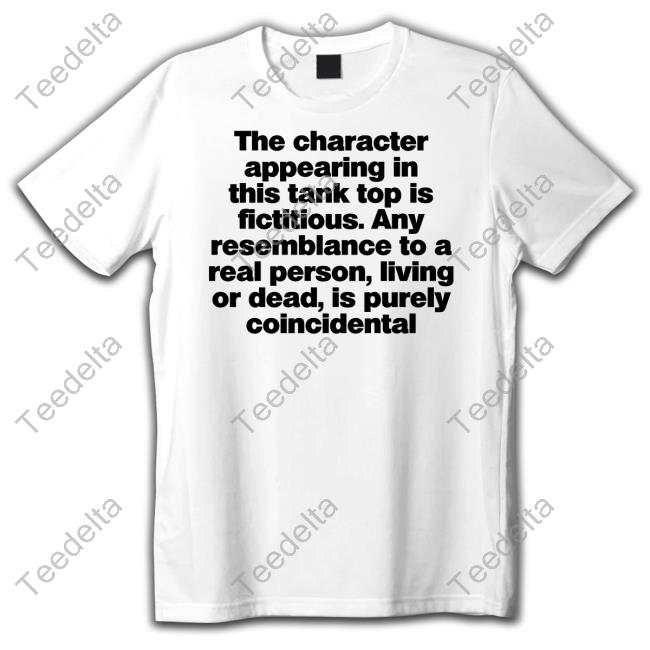 The Character Appearing In This Tank Top Is Fictitious T Shirt