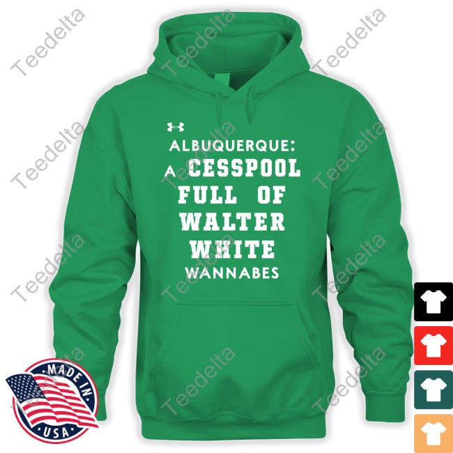 Quick Lane Bowl Albuquerque A Cesspool Full Of Walter White Wannabes T Shirt Quick Lane Bowl Albuquerque A Cesspool Full Of Walter White Wannabes Shirts