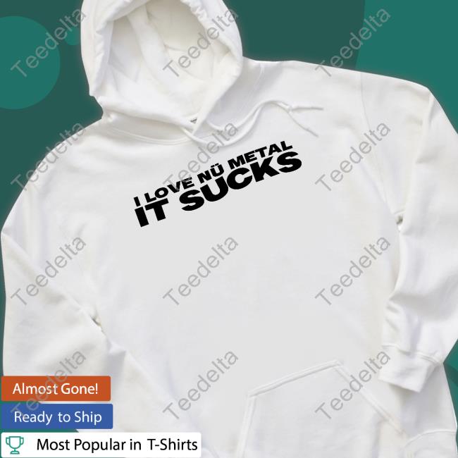 Crazy Ass Moments In Nu Metal History I Love Nu Metal It Sucks Hoodie