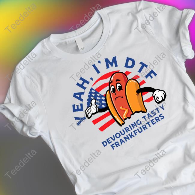 Shithead Steve Yeah I'm Dtf Devouring Tasty Frankfurters Long Sleeve Shirt Shithead Steve Store Yeah I'm Dtf Devouring Tasty Frankfurters Shirt