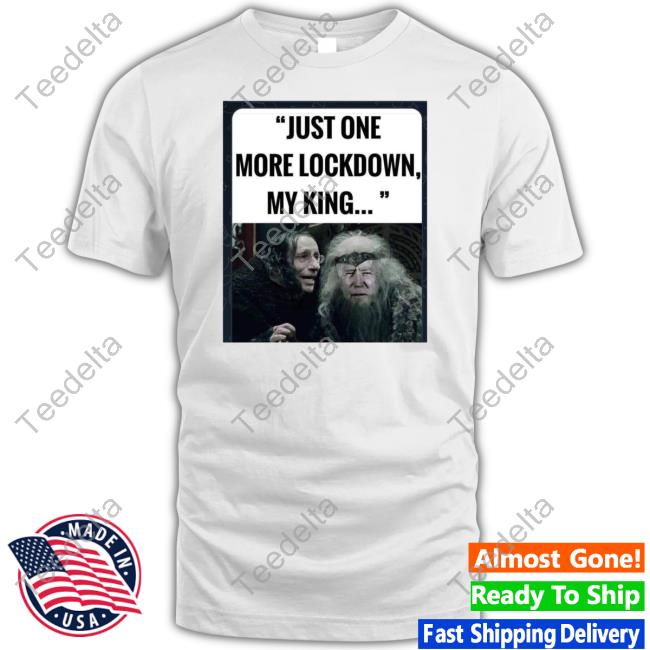 Elon Musk Just One More Lockdown My King T Shirt Elonmusk
