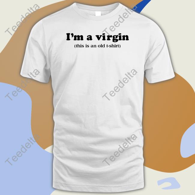 Femmelian I'm A Virgin This Is An Old T Shirt Tee