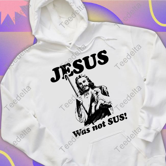 Shirts That Go Hard Jesus Was Not Sus T Shirt