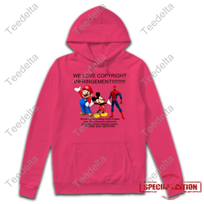 We Love Copyright Infringement Hoodie We Love Copyright Infringement We Are Purposely Selling T Shirt Of These Copyrighted Characters Tank Top