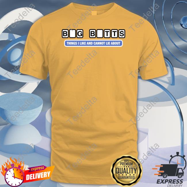 Shirts That Go Hard Big Butts Things I Like And Cannot Lie About Shirts Shirtsthtgohard Shirts That Go Hard Big Butts Things I Like And Cannot Lie About Shirt