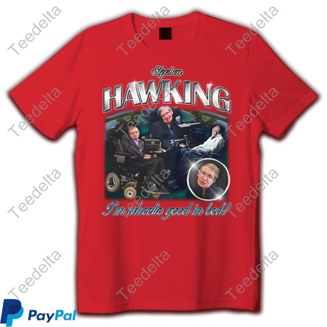 Angryfridge Stephen Hawking I'm Wheelie Good In Bed Hoodie Stephen Hawking I'm Wheelie Good In Bed Long Sleeve