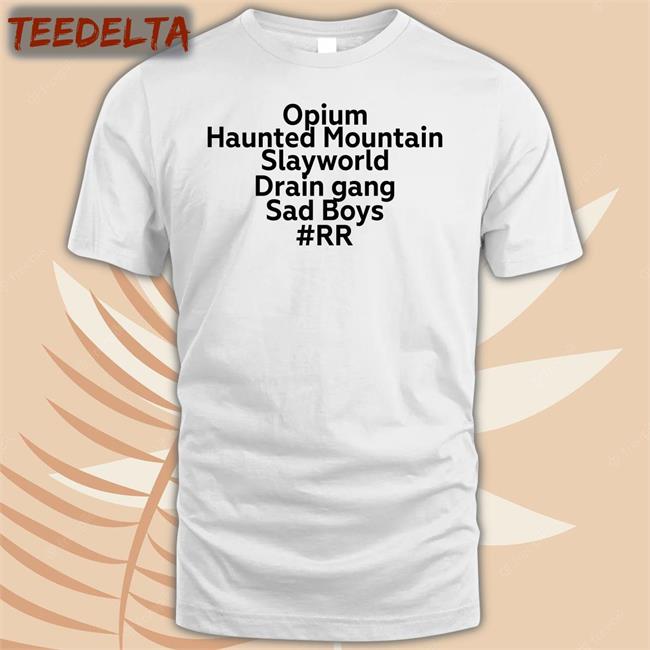 Opium Haunted Mountain Slayworld Drain Gang Sad Boys RR Funny T Shirt