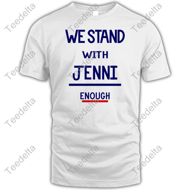 We Stand With Jenni Enough T Shirt