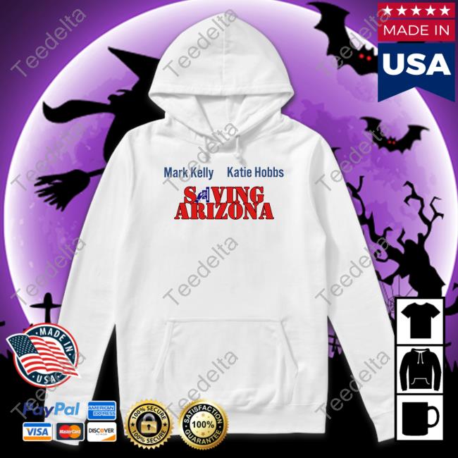 Mark Kelly Katie Hobbs Saving Arizona Sweatshirt