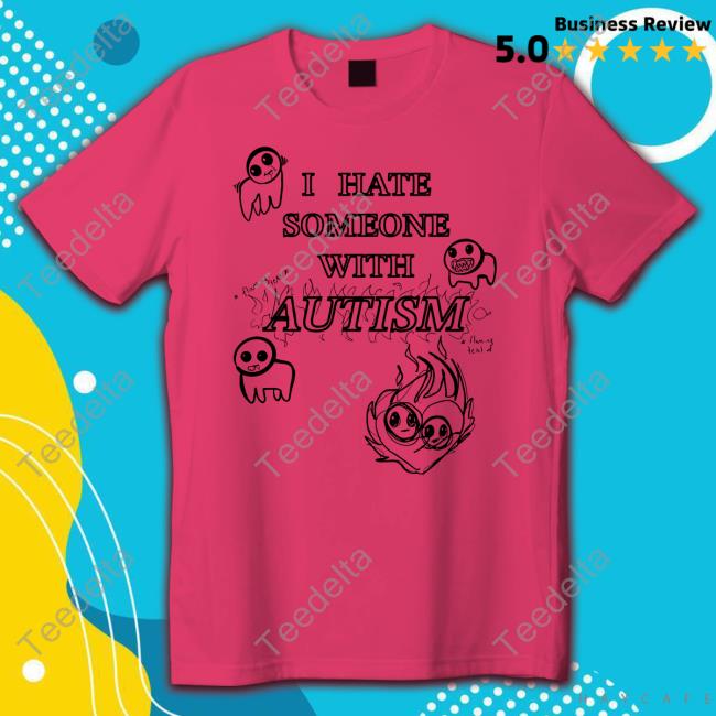 Evilautism I Hate Someone With Autism T Shirts