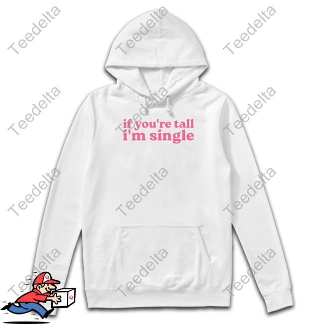 Spike On Hydroxyzine If You're Tall I'm Singles Tee Shirt If You're Tall I'm Singles Shirt, T Shirt, Hoodie, Sweater, Long Sleeve T-Shirt And Tank Top Shopselfproclaimed