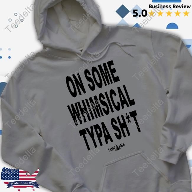 On Some Whimsical Typa Tee Shirt Slimefolkapparel Slimefolkapparel Store On Some Whimsical Typa Sh*T Tank Top