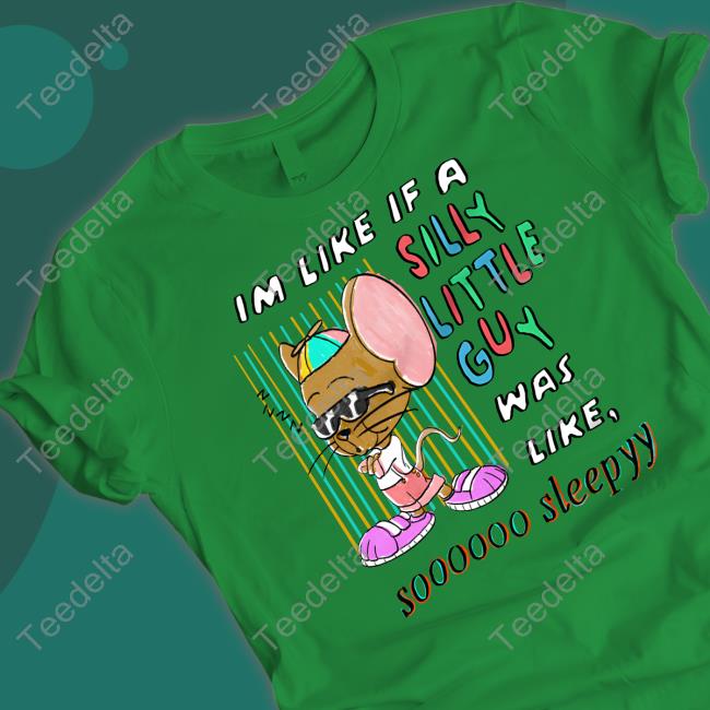 JustinsShirt Store Im Like If A Silly Little Guy Was Like So Sleepy Tee Shirt Jmcgg