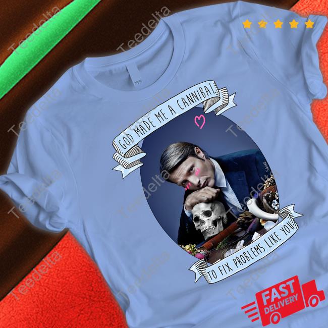 Hannibal God Made Me A Cannibal To Fix Problems Like You Sweatshirt