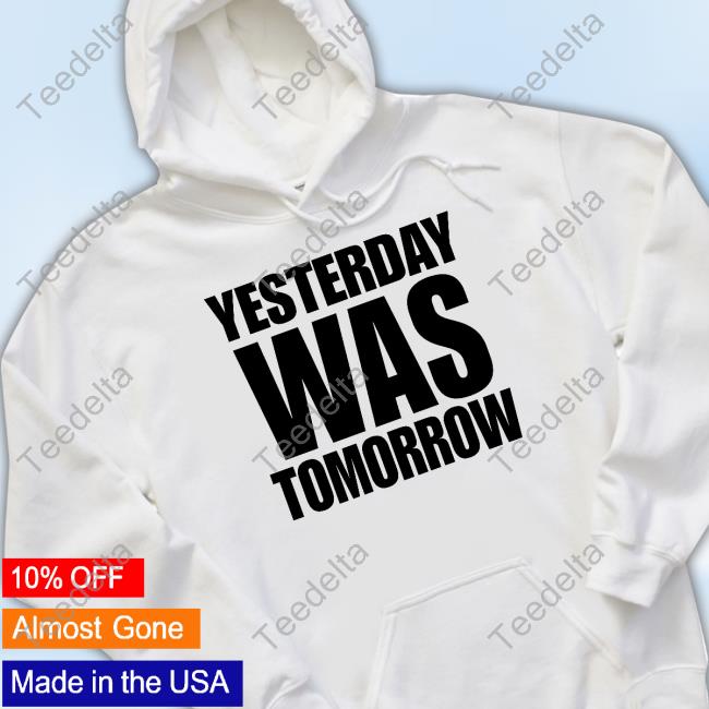 Jonezmade Yesterday Was Tomorrow T Shirt