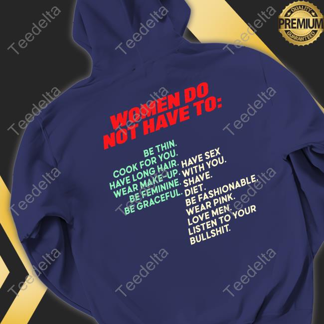 Women Do Not Have To Shirt Pro-Women Women Do Not Have To Tee