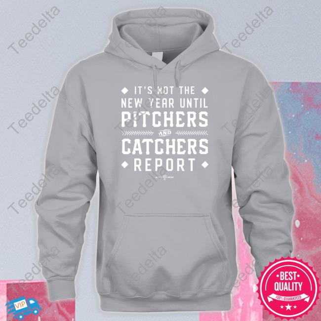 It's Not The New Year Until Pitchers And Catchers Report Shirts