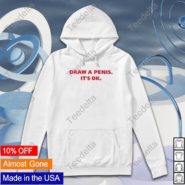Draw A Penis It's Ok T Shirt Shirts With Threatening Auras