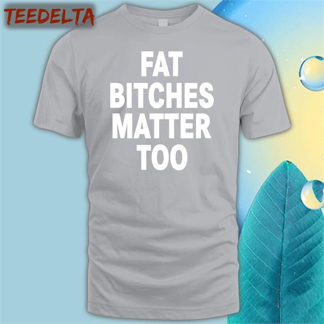 Fat Bitches Matter Too Hoodie The Sigma Female