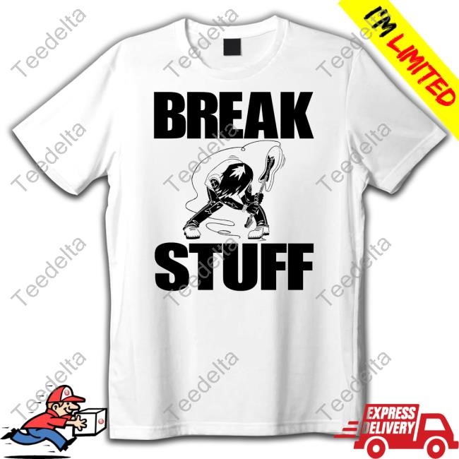 Break Stuff Smash Things Hoodie Sweatshirt