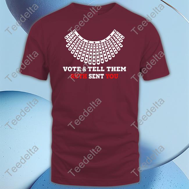 Vote And Tell Them Ruth Sent You Shirt