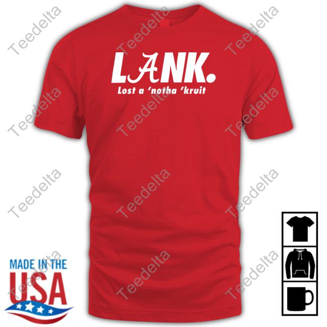 Lank Lost A 'Notha 'Kruit New Shirt Alanbama Insider