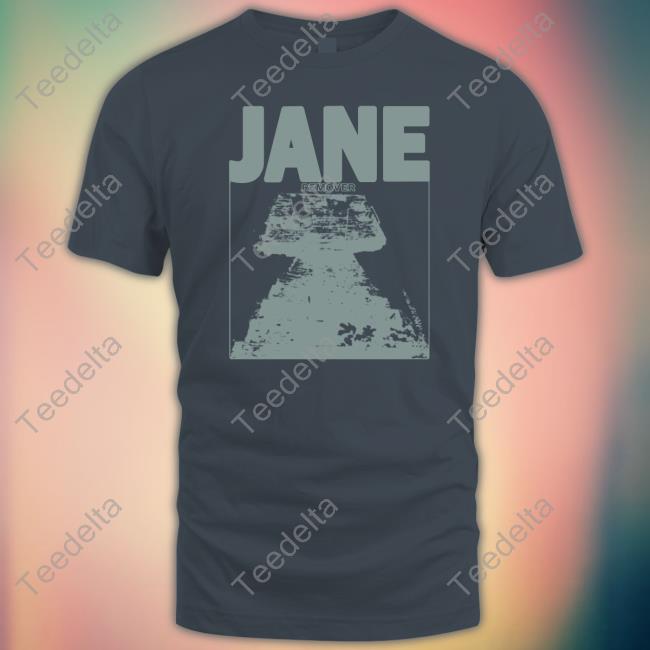 Jane Remover Shirts