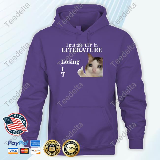 Gotfunny I Put The Lit In Literature Losing I T Hooded Sweatshirt