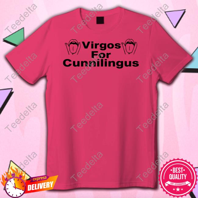 Shirts That Go Hard Virgos For Cunnilingus Tee Shirt Shirtsthtgohard