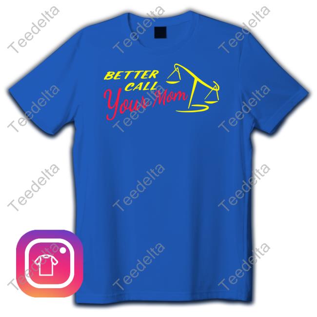 Better Call Your Mom New Shirt Better Call Your Mom Shirt