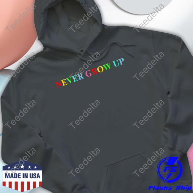 Never Grow Up Tee Never Grow Up T Shirt