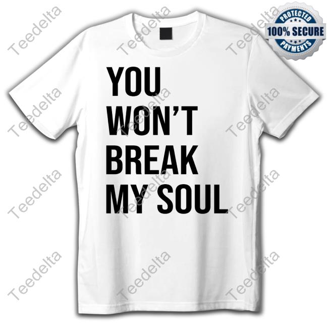 Top You Won’T Break My Soul Shirt