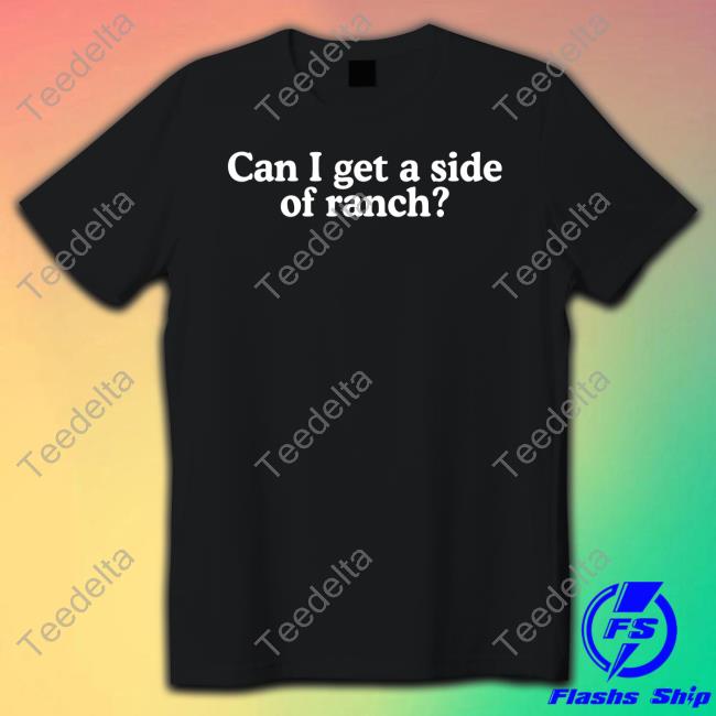 Middle Class Fancy Merch Can I Get A Side Of Ranch Shirt