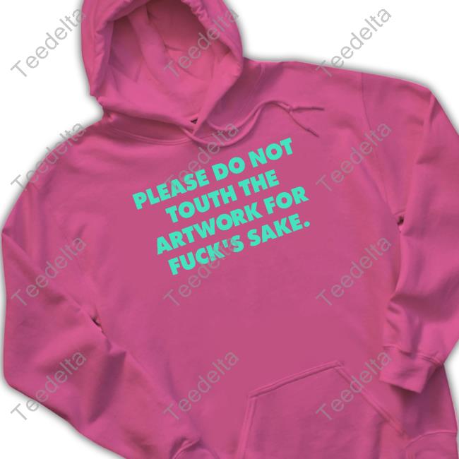 Poorly Translated Shirts Please Do Not Touth The Artwork For Fuck's Sake Long Sleeve T Shirt