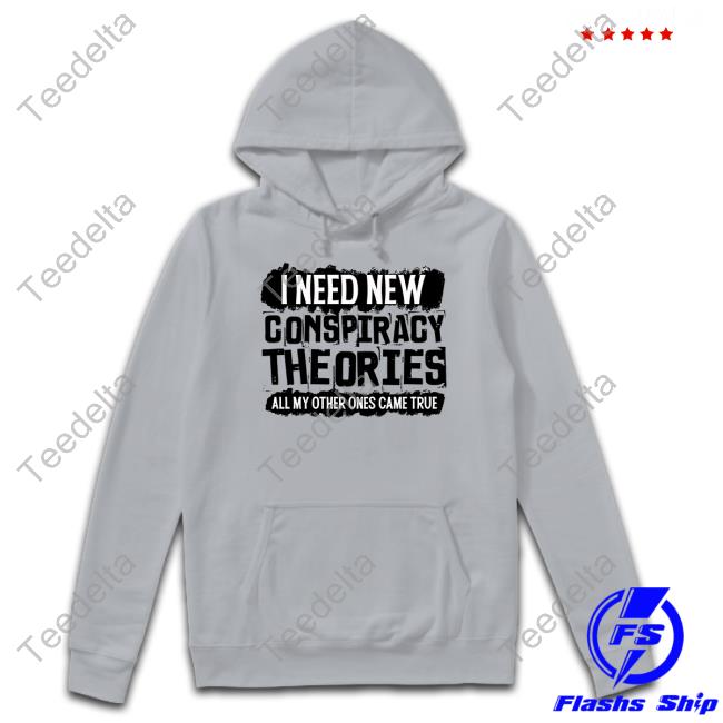 Clownworld Merch I Need New Conspiracy Theories All My Other Ones Came True Shirt
