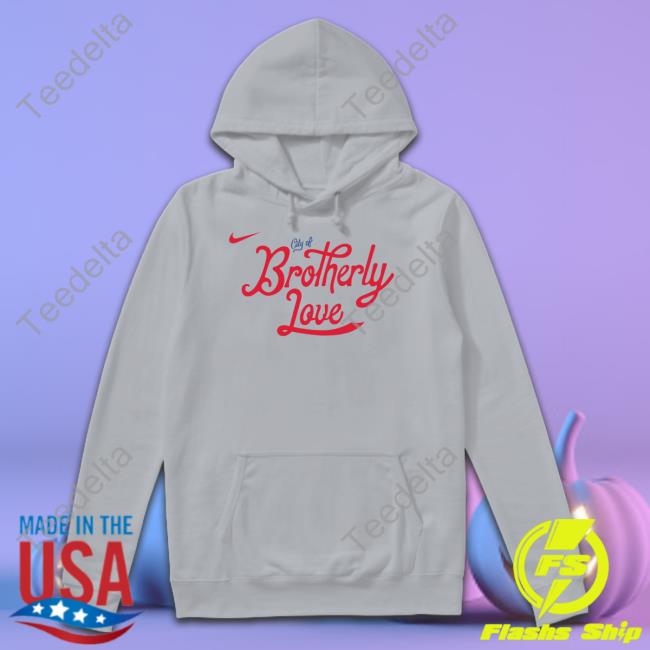 City Of Brotherly Love Hoodied Philadelphia 76Ers City Of Brotherly Love Shirt Fanatics Merch