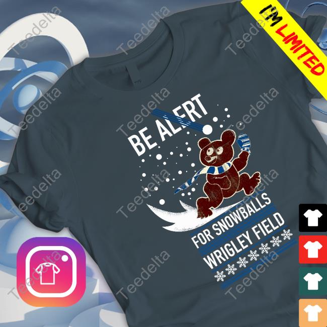 Be Alert For Snowballs Wrigley Field Shirt