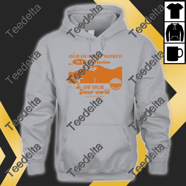 Moments Merch Our Ourside World Is A Reflection Of Our Inner World Shirts