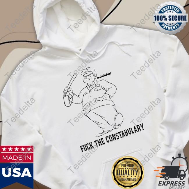 Shirtsthtgohard Fuck The Constabulary T Shirt