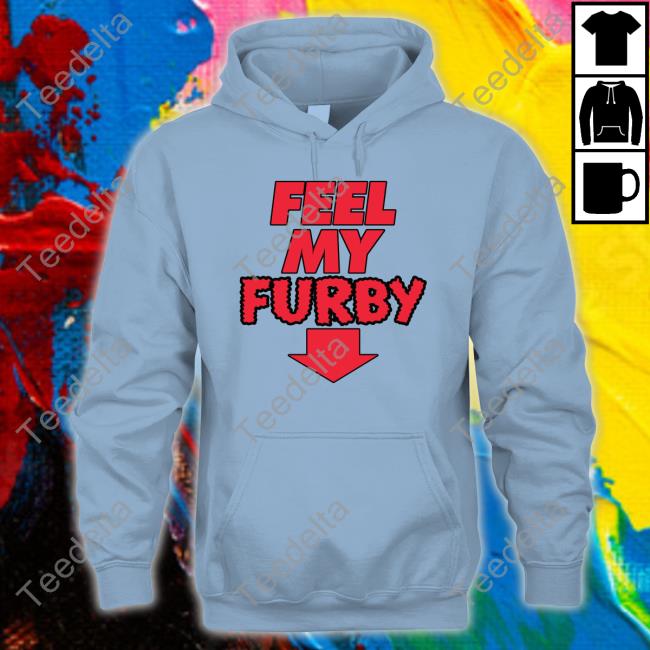 Shirts That Go Hard Feel My Furby T Shirt