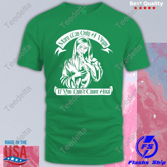 Mary Was Only A Virgin Shirt